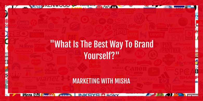 Marketing With Misha Q&a: What Is The Best Way To Brand Yourself 